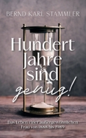 Hundert Jahre sind genug!: Das Leben einer außergewöhnlichen Frau von 1888 bis 1989 (German Edition) 3759715710 Book Cover
