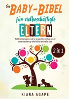 Die Baby-Bibel fur vielbeschftigte Eltern [2 in 1]: Wat te onderwijzen, wat te verwachten en hoe hen te ondersteunen op elke leeftijd en in elke fase 1802594248 Book Cover