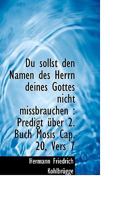Du Sollst Den Namen Des Herrn Deines Gottes Nicht Missbrauchen: Predigt Ber 2. Buch Mosis Cap. 20, 0530217546 Book Cover