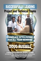 Successfully Leading Project and Technical Teams: Workplace Intelligence For All Team Members B0G6TT9LT2 Book Cover