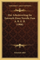 Der Arbeitsvertrag Im Entwurfe Einer Novelle Zum A. B. G. B. (1908) 127335608X Book Cover