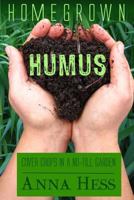 Homegrown Humus: Cover Crops in a No-Till Garden 1735318310 Book Cover