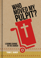 Who Moved My Pulpit?: Leading Change in the Church 1433643871 Book Cover