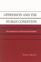 Oppression and the Human Condition: An Introduction to Sartrean Existentialism 0742513246 Book Cover