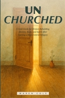 Unchurched: A Field Guide for Women Rebuilding Identity, Body, and Spirit After Leaving a High-Control Religion B0HJ24PS3G Book Cover