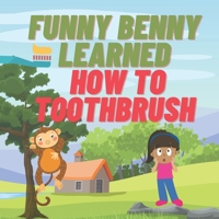 Benny The Funny Monkey Learned How To Toothbrush: Children's Books on Health and Good Habits B0C87W2H7R Book Cover