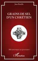 Grains de sel d'un chrétien (Métaphysique Au Quotidien) (French Edition) 2343217459 Book Cover