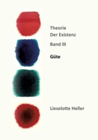 Güte: Theorie der Existenz, Band III (German Edition) 3911218087 Book Cover