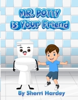 Mr Potty Is Your Friend B0C1J56VV5 Book Cover