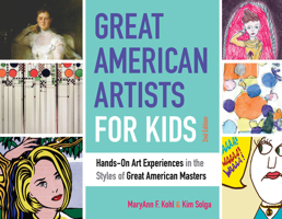 Great American Artists for Kids: Hands-On Art Experiences in the Styles of Great American Masters 1641601701 Book Cover