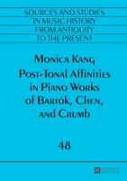 Post-Tonal Affinities in Piano Works of Bartok, Chen, and Crumb 363167645X Book Cover