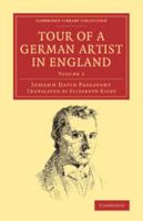 Tour of a German Artist in England: With Notices of Private Galleries, and Remarks on the State of Art 1108074197 Book Cover