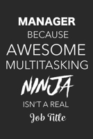 Manager Because Awesome Multitasking Ninja Isn't A Real Job Title: Blank Lined Journal For Managers 1699090351 Book Cover