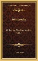 Westbrooke: Or Laying The Foundations 1120954770 Book Cover