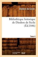 Bibliotha]que Historique de Diodore de Sicile. Tome 4 (A0/00d.1846) 2012526306 Book Cover