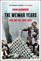 The Weimar Years: Rise and Fall 1918–1933 1803284781 Book Cover
