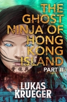 The Ghost Ninja of Hong Kong Island - Part II B09X1XK196 Book Cover