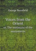 Voices from the Orient Or, the Testimony of the Monuments 5518554796 Book Cover