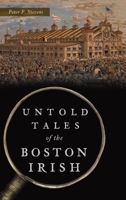 Untold Tales of the Boston Irish 1467147079 Book Cover