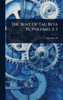 The Bent Of Tau Beta Pi, Volumes 2-3 1024874397 Book Cover