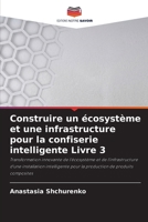 Construire un écosystème et une infrastructure pour la confiserie intelligente Livre 3 (French Edition) 6208256313 Book Cover