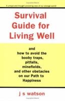 Survival Guide for Living Well: and How to Avoid the Booby Traps, Pitfalls, Minefields and Other Obstacles on Our Path to Happiness 0595386075 Book Cover