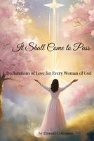 It Shall Come to Pass: Declarations of Love for Every Woman of God B0DZCJ337P Book Cover