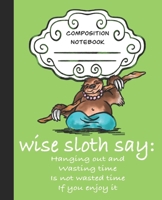 Wise Sloth Say: Hanging Out And Wasting Time Is Not Wasted Time If You Enjoy It 169745125X Book Cover