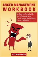 Anger Management Workbook: A Step by Step Guide to Tale Control of Your Anger and Master Your Emotions 1801780404 Book Cover