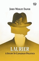 Laurier: A Study In Canadian Politics 8167170667 Book Cover