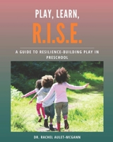 Play, Learn, R.I.S.E.: A Guide to Resilience-Building Play in Preschool B0F2SXKRZG Book Cover