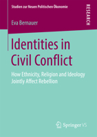 Identities in Civil Conflict: How Ethnicity, Religion and Ideology Jointly Affect Rebellion 3658141514 Book Cover