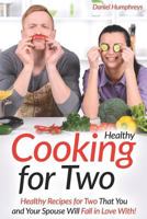 Healthy Cooking for Two: Healthy Recipes for Two That You and Your Spouse Will Fall in Love With! 1794081380 Book Cover
