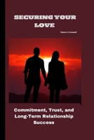 SECURING YOUR LOVE Commitment, Trust, and Long-Term Relationship Success B0CWM4NZ9L Book Cover