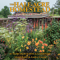 The Half-Acre Homestead: 46 Years of Building and Gardening 0936070811 Book Cover