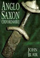 Anglo-Saxon Oxfordshire 0750917504 Book Cover