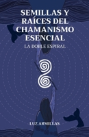Semillas y raíces del chamanismo esencial: La doble espiral (Spanish Edition) 8409703335 Book Cover