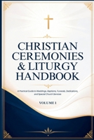 Christian Ceremonies & Liturgy Handbook: A Practical Handbook for Christian Church Ceremonies B0HGYPRFML Book Cover