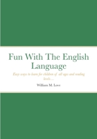 Fun With The English Language: Easy ways to learn for children of all ages and reading levels... 1794741852 Book Cover