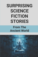Surprising Science Fiction Stories: From The Ancient World: Fantasy Novel Ideas B096TN99SJ Book Cover