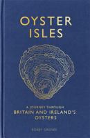 Oyster Isles: A Journey Through Britain and Ireland's Oysters 1472129083 Book Cover