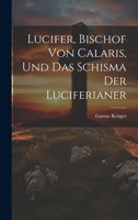 Lucifer, Bischof Von Calaris, Und Das Schisma Der Luciferianer 1020672331 Book Cover