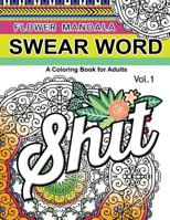 Flower Mandala Swear Word Vol.1: A Coloring book for adults 1539850013 Book Cover