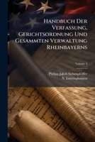 Handbuch Der Verfassung, Gerichtsordnung Und Gesammten Verwaltung Rheinbayerns, Volume 4 1272445208 Book Cover