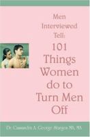 Men Interviewed Tell: 101 Things Women do to Turn Men Off 0595465897 Book Cover