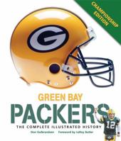 Green Bay Packers: The Complete Illustrated History 0760335052 Book Cover