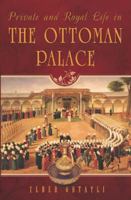 Private and Royal Life in the Ottoman Palace 1935295454 Book Cover