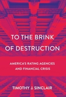 To the Brink of Destruction: America's Rating Agencies and Financial Crisis 1501760246 Book Cover