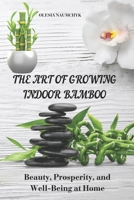The Art of Growing Indoor Bamboo: Beauty, Prosperity, and Well-Being at Home B0F1XHJG7Q Book Cover