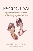 ¡Tú eres mi escogida!: Afirmaciones sobre el amor, la bondad y el poder de Dios B095GRW1R7 Book Cover